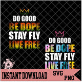 Do Good Be Dope Stay Fly Live Free (SVG/PNG)