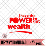 I Have The POWER To Get Wealth (SVG/PNG)