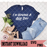 I'm Having A God Day (SVG/PNG)