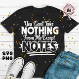 You Can't Take NOTHING from Me Except NOTES (2 designs)