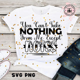 You Can't Take NOTHING from Me Except NOTES (2 designs)