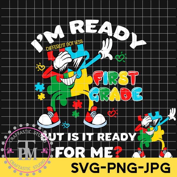 Autism I'm Ready 1st Grade But is it Ready for Me? (SVG/PNG)