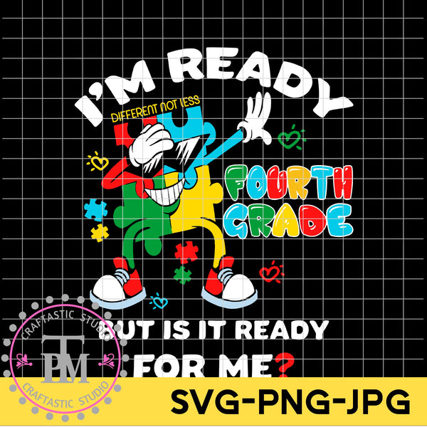 Autism I'm Ready 4th Grade But is it Ready for Me? (SVG/PNG)