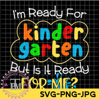 I'm Ready for Kindergarten But is it Ready for Me? (SVG/PNG)