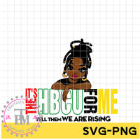 It's The HBCU For Me "Tell Them We Are Rising" (SVG/PNG)